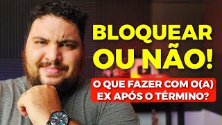 Bloquear ou Não Bloquear? Descubra a ESTRATÉGIA CERTA Após o Término | Allam Fillipe