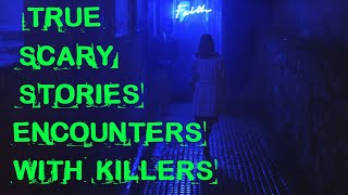 True Scary Encounters with Potential Killers!!