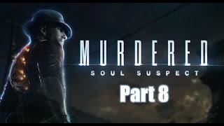 Murdered Soul Suspect Part 8