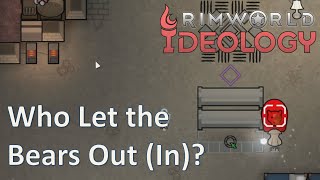 Ep05 Ancient danger and complex and Who Let the Bears Out?; 1000% snipers only; RimWorld Ideology