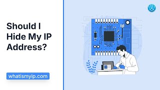 Should I Hide My IP Address?