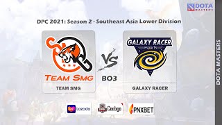 [Dota2 LIVE] TEAM SMG vs GALAXY RACER (B03) | DPC 2021: Season 2 - Southeast Asia Lower Division