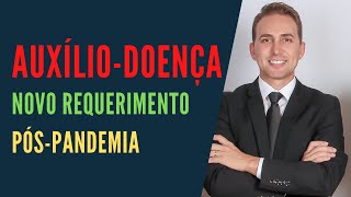 Auxílio-doença entenda porque deve realizar novo requerimento após a pandemia