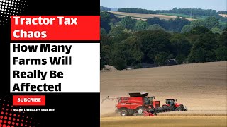 Tractor Tax Chaos - How Many Farms Will Really Be Affected?