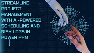 Streamline Project Management with AI-Powered Scheduling and Risk Logs in Power PPM