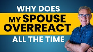 Why Does My Spouse Overreact All The Time? | Dr. David Hawkins