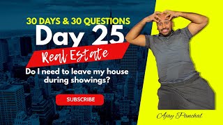 Real Estate Questions 2021 - Do I need to leave my house during showings?