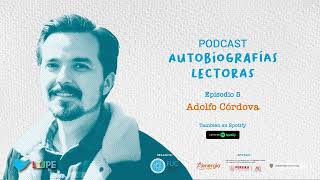 Autobiografías Lectoras Ep 5: "Un cuento de uno mismo", con Adolfo Córdova (México)