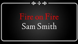 Fire On Fire - Sam Smith Lyrics