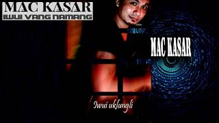 Iwuivang namang/// Mac Kasar