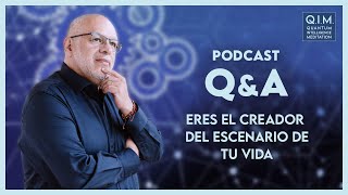 PODCAST Q&A: ERES EL CREADOR DEL ESCENARIO DE TU VIDA