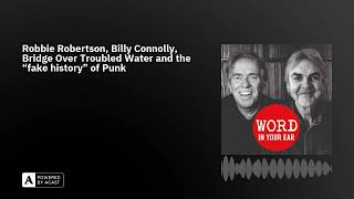 Robbie Robertson, Billy Connolly, Bridge Over Troubled Water and the “fake history” of Punk