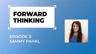 Forward Thinking: episode 3 – Sammy Pahal