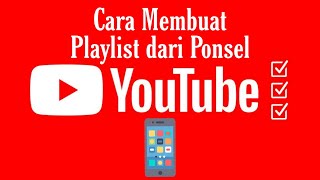 Cara Membuat Playlist YouTube dengan Cepat Menggunakan HP [Tutorial Praktis]