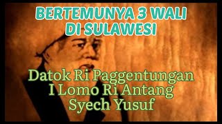 KISAH DATOK RI PAGGENTUNGAN, I LOMO RI ANTANG, DAN SYECH YUSUF AL-MAKASSARI