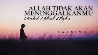 Allah Tidak Akan Meninggalkanmu | Ustadzah Halimah Alaydrus | Saksimaji