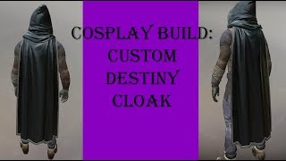 Cosplay Build: Destiny Cloak