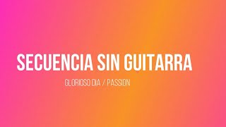 Secuencia sin Guitarra / Glorioso Dia / Passion