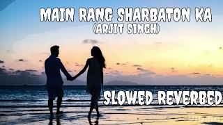 Main Rang Sharbaton Ka (Slowed + Reverbed) | Arijit Singh | Phata Poster Nikhla Hero |