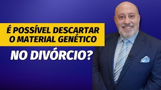 É possível descartar material genético no divórcio? | Papo Rápido