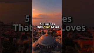 5 Qualities That Allah Loves