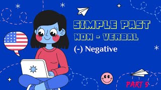 SIMPLE PAST NON-VERBAL (Negative)