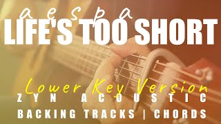 LIFE’S TOO SHORT  (Lower Key Ver.) - aespa | Acoustic Karaoke | Chords