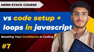 Loops in JAVASCRIPT || vs code setup || MERN STACK COURSE EP - 7