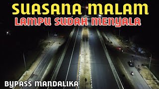 SUASANA MALAM JALAN BYPASS MANDALIKA, LAMPU SUDAH MENYALA