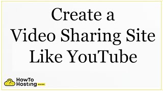 How to Create a Video Sharing Site Like YouTube