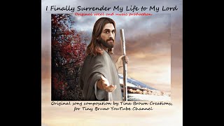 Original song Karaoke, I Finally Surrender My Life to My Lord, by Tiny Bruno.