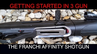 Getting Started in 3 Gun; Franchi Affinity an emerging option?