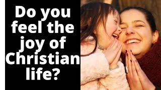 Do you feel the joy of Christian life?