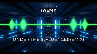 Chris Brown- Under The Influence(TAEMY REMIX)