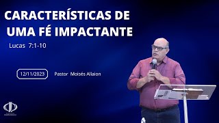 CARACTERÍSTICAS DE UMA FÉ IMPACTANTE - CULTO DE DOMINGO - 12/11/2023