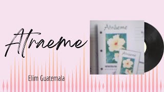 🎵Full Album💿 | Atraeme | Elim Guatemala