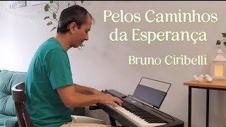 Pelos Caminhos da Esperança | Bruno Ciribelli | Música Instrumental | Piano