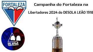 Campanha do Fortaleza na Libertadores 2024 do DESOLA LEÃO 1918