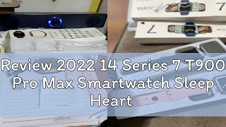 Review 2022 14 Series 7 T900 Pro Max Smartwatch Sleep Heart Rate Monitor Multi Dial Bluetooth Call