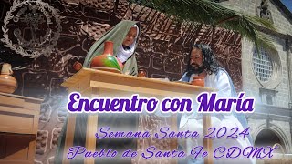 Semana Santa 2024 - Encuentro con María & Cieguito  - Pueblo de Santa Fe CDMX