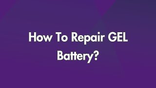 How To Repair GEL Battery?