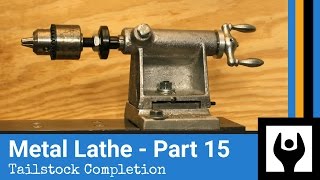 Metal Lathe - Part 15: Tailstock Completion