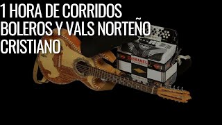 1 Hora de Norteños cristianos | Boleros, corridos, vals, rancheros, mexicanos