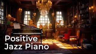 Positive Jazz Piano - Relaxing Smooth Background Jazz Music for Boost Your Mood & Energy The Day