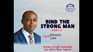 BIND THE STRONG MAN PT 1 | APOSTLE WILLIAMS LABE | DECEMBER 2023