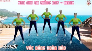 XEM NHƯ EM CHẲNG MAY_REMIX! THỂ DỤC NHỊP ĐIỆU PHÙ HỢP MỌI LỨA TUỔI | GIẢM CÂN TẠI NHÀ// Bích Luyện