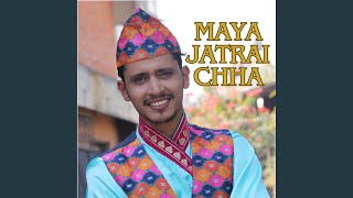 Maya Jatrai Chha