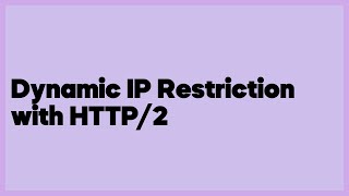 Dynamic IP Restriction with HTTP/2  (1 answer)