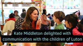 Kate Middleton delighted with communication with the children of Luton