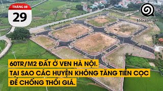 60tr/m2 đất ở ven Hà Nội. Tại sao các Huyện không tăng tiền cọc để chống thổi giá.